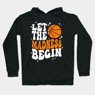 Let the madness begin Basketball Madness College March Hoodie